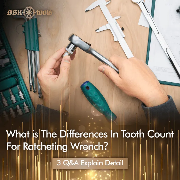 What is the differences in tooth count for ratcheting wrench？3Q&A